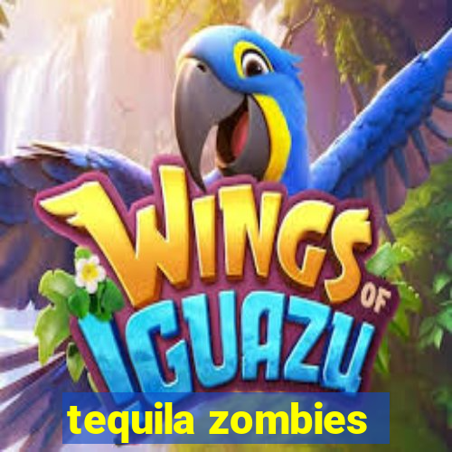 tequila zombies